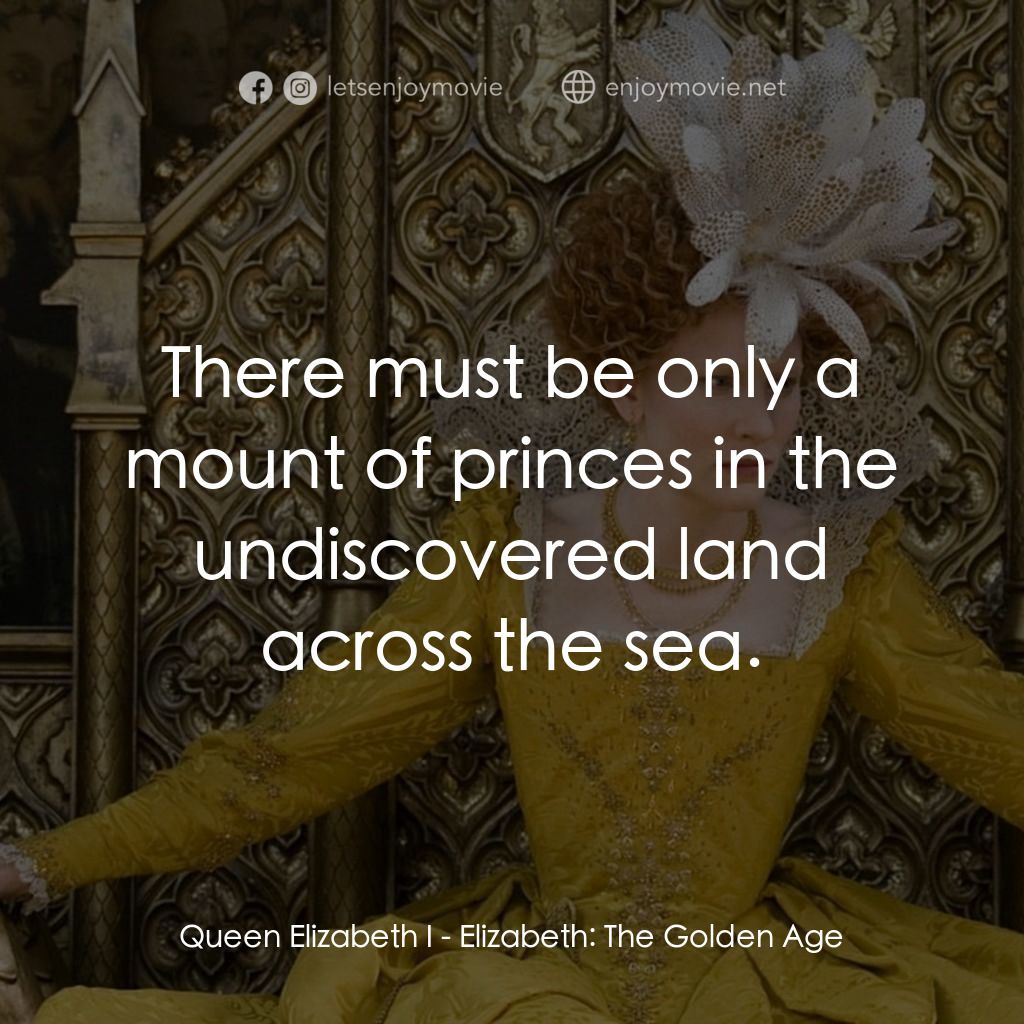 傳奇女王伊利沙伯：黃金盛世電影對白：Queen Elizabeth I: There must be only a mount of princes in the undiscovered land