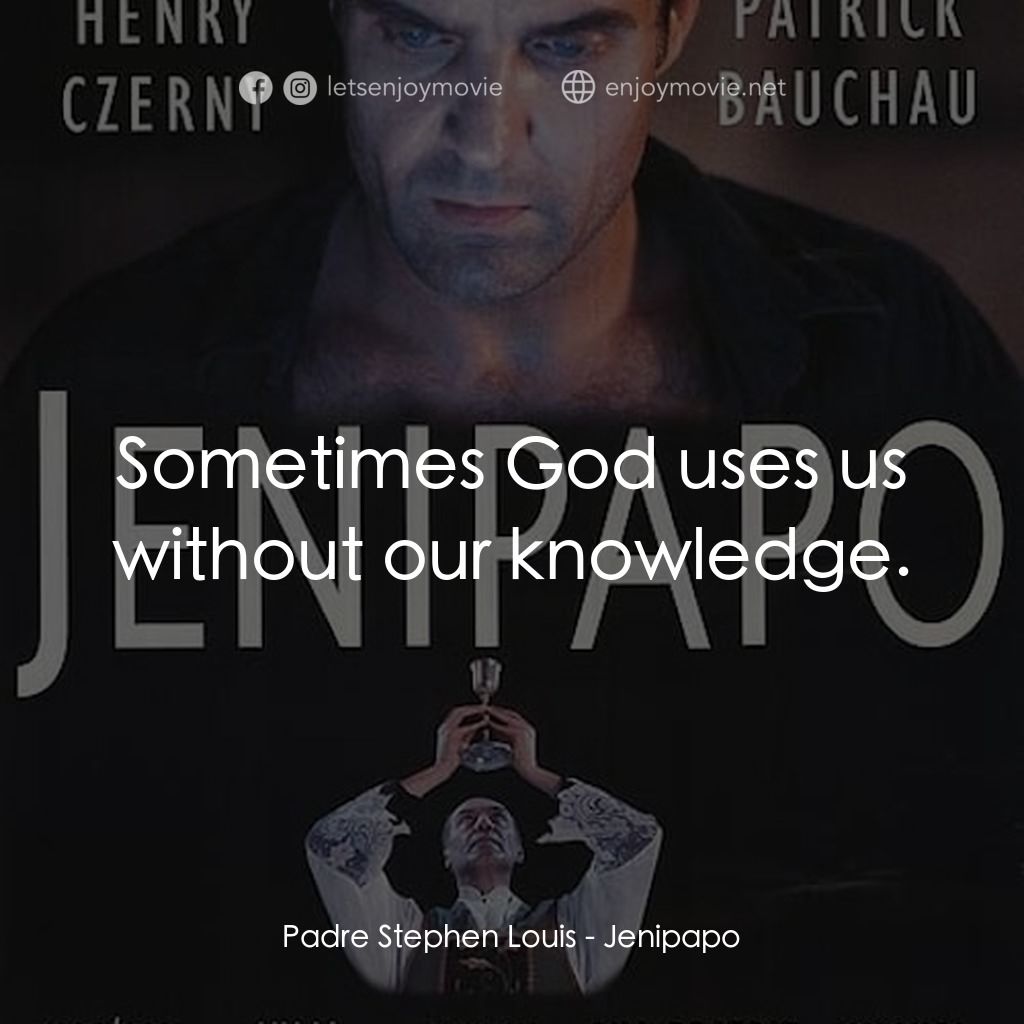 The Interview經典對白：Padre Stephen Louis: Sometimes God uses us without our knowledge.