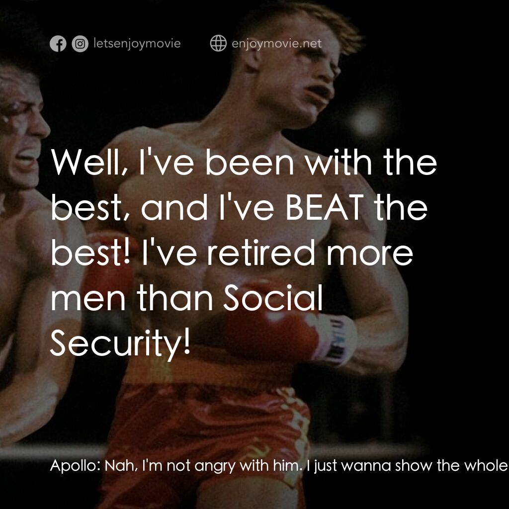 洛奇4：天下無敵電影對白：Apollo:  Nah, I'm not angry with him. I just wanna show the whole world that RUSS