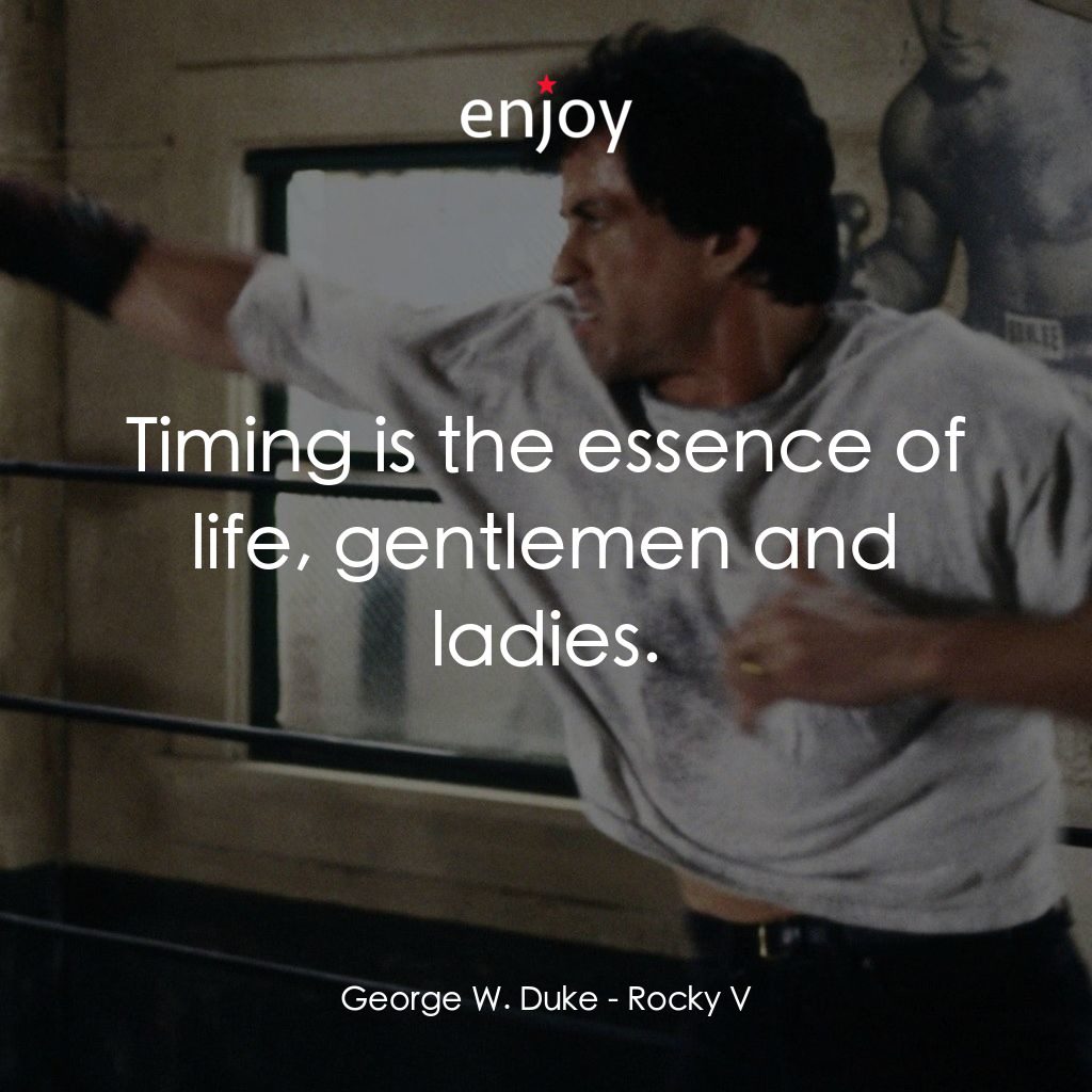 《洛奇第五集：怒火龍拳》經典台詞：George W. Duke: Timing is the essence of life, gen ...