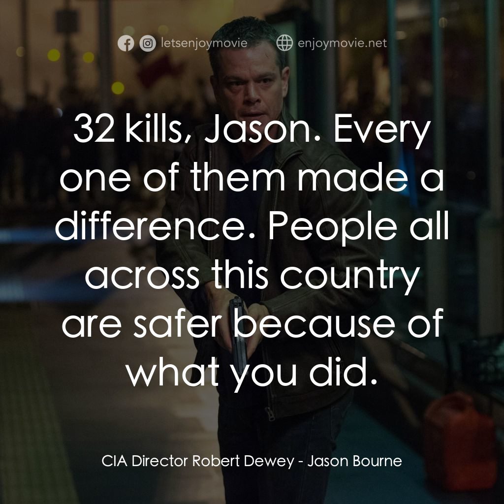 叛諜追擊5：身份重啟電影對白：CIA Director Robert Dewey: 32 kills, Jason. Every one of them made a difference. 