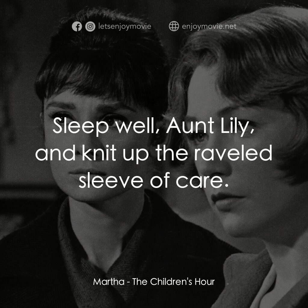 雙姝怨電影對白：Martha:  Sleep well, Aunt Lily, and knit up the raveled sleeve of care.