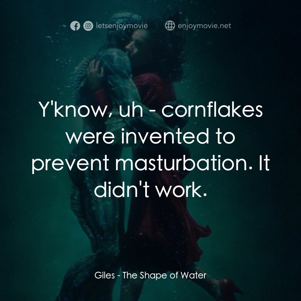 忘形水電影對白：Giles:  Y'know, uh - cornflakes were invented to prevent masturbation. It didn't 