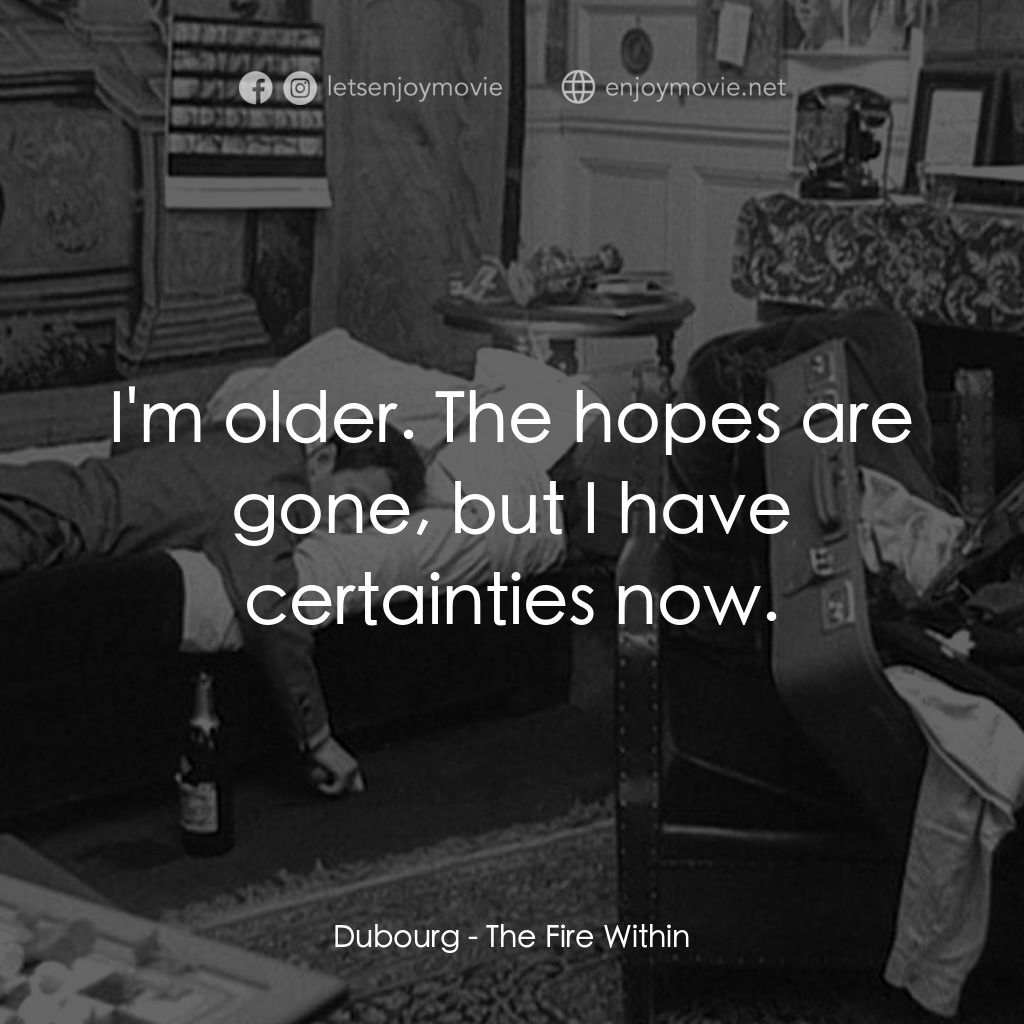 鬼火經典對白：Dubourg: I'm older. The hopes are gone, but I have certainties now.