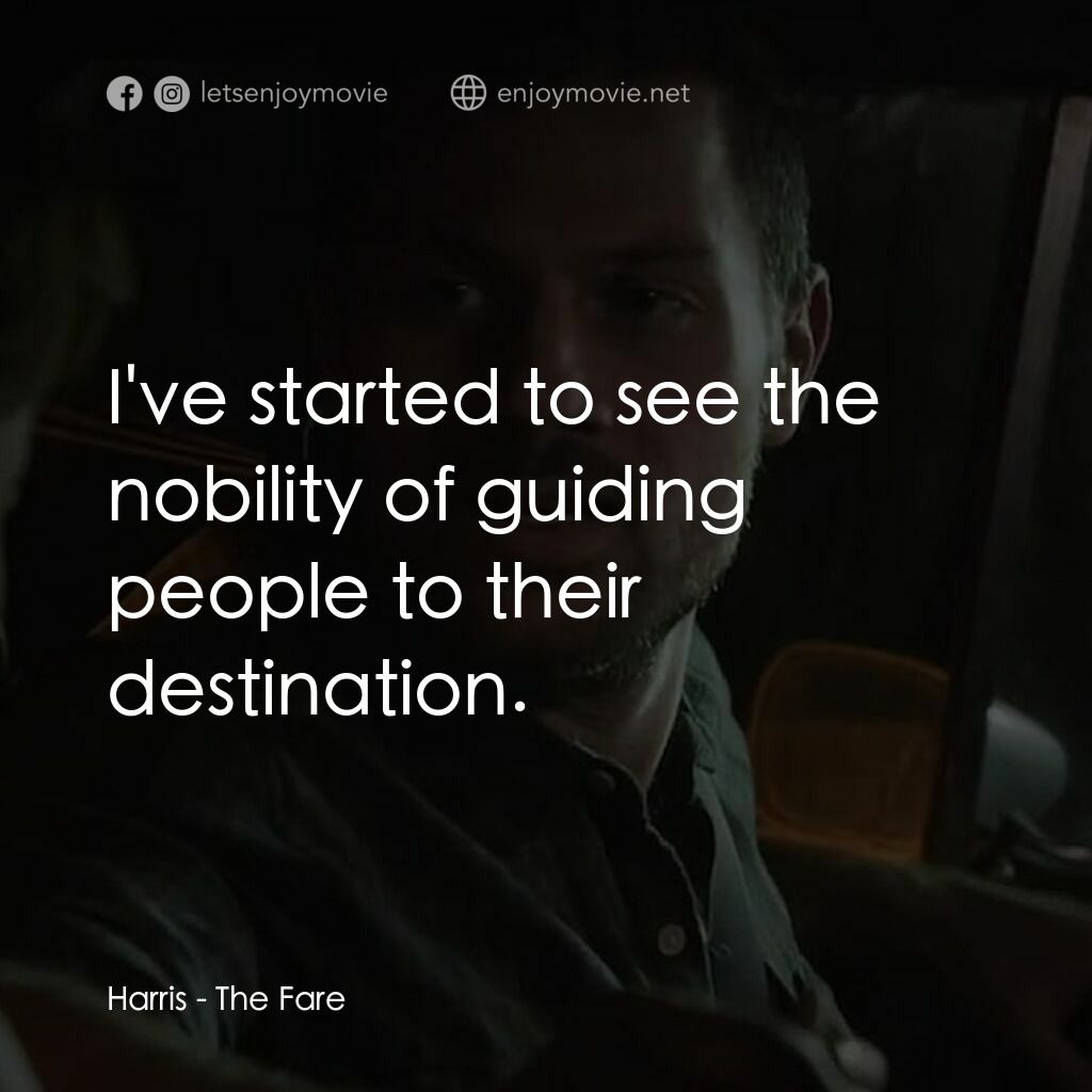 的士判決電影對白：Harris:  I've started to see the nobility of guiding people to their destination.