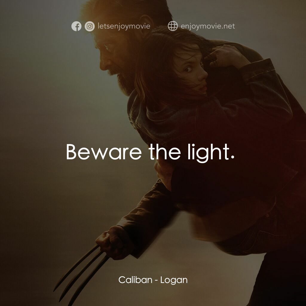 盧根電影對白：Caliban:  Beware the light. 