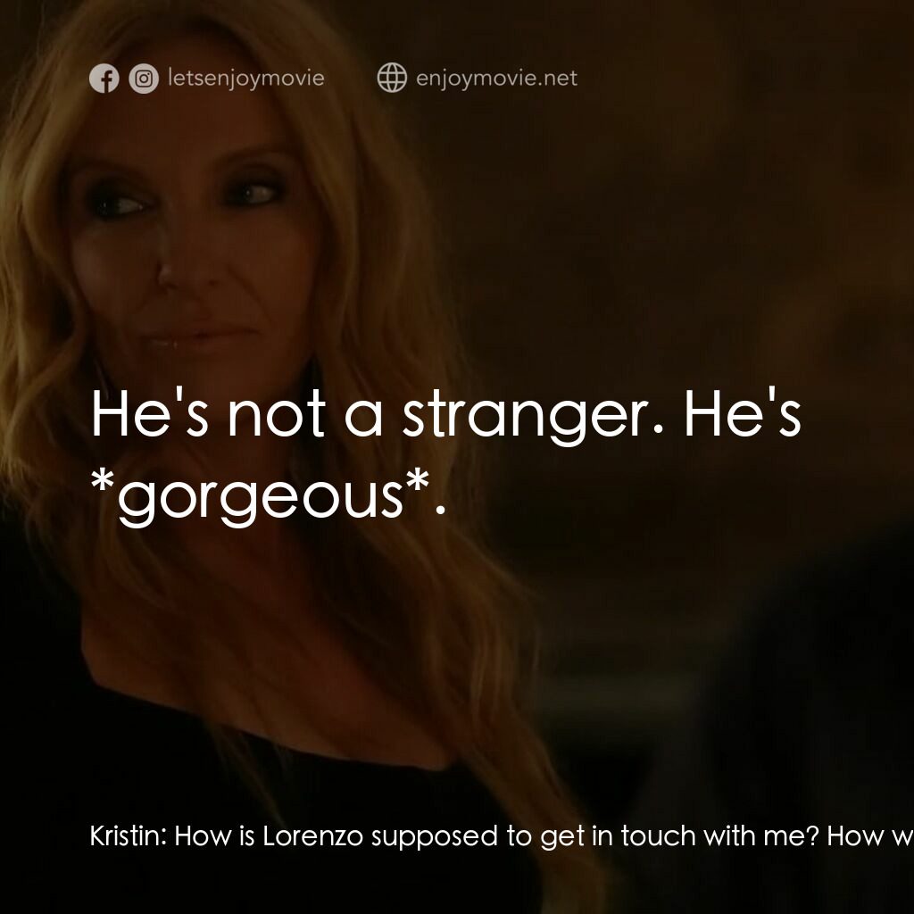 黑手黨老媽電影對白：Kristin:  How is Lorenzo supposed to get in touch with me? How will I ever have s