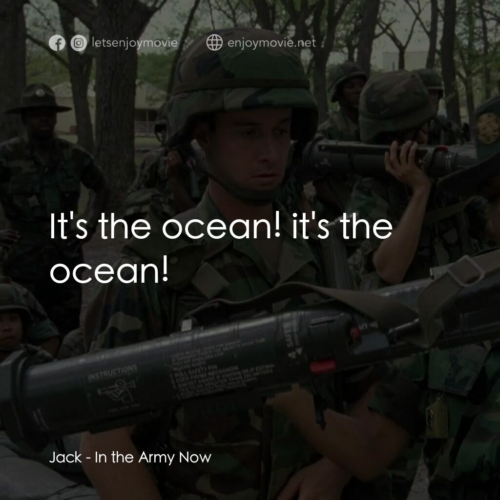 In the Army Now電影對白：Jack:  It's the ocean! it's the ocean!