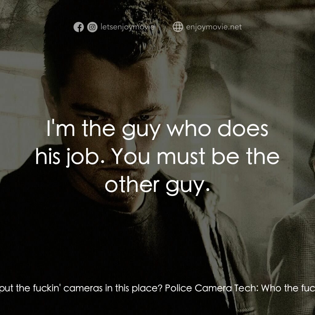 無間道風雲電影對白：Dignam:  This is unbelievable. Who put the fuckin' cameras in this place? Police 