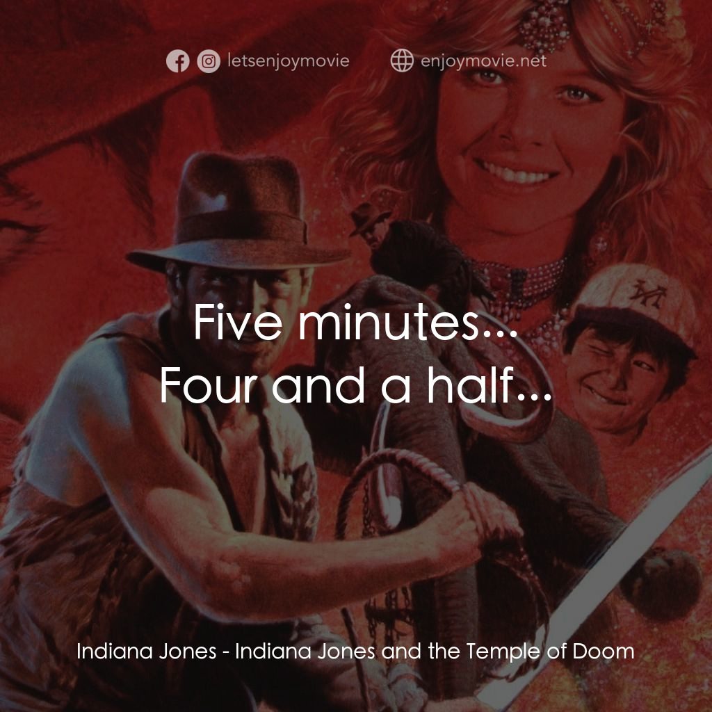 奪寶奇兵 魔域奇兵電影對白：Five minutes...
Indiana Jones: Four and a half...