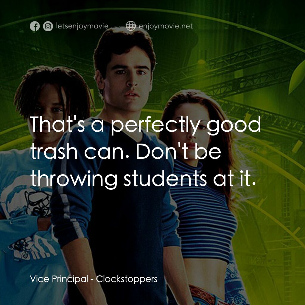 時光駭客電影對白：Vice Principal:  That's a perfectly good trash can. Don't be throwing students at