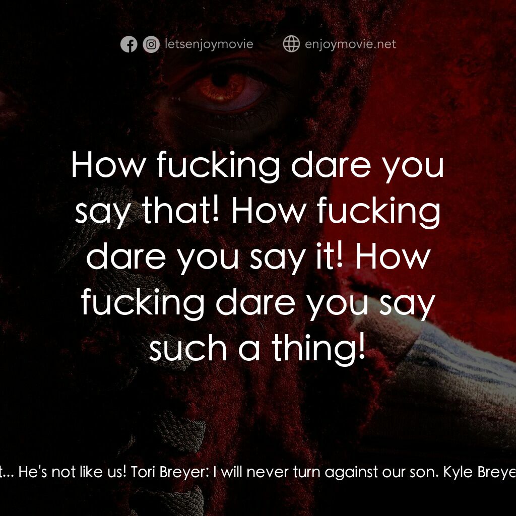 靈異乍現電影對白：Kyle Breyer:  Maybe there is something wrong with Brandon. He may look like us. B