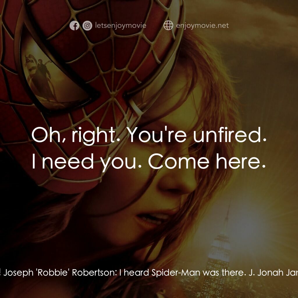 蜘蛛人2電影對白：Miss Brant:  Chief, I found Parker. J. Jonah Jameson:  'Bout time, where were you