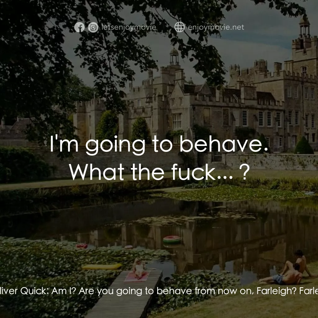 薩特本電影對白：Farleigh Start:  What the fuck are you doing? Oliver Quick:  What do you think I'