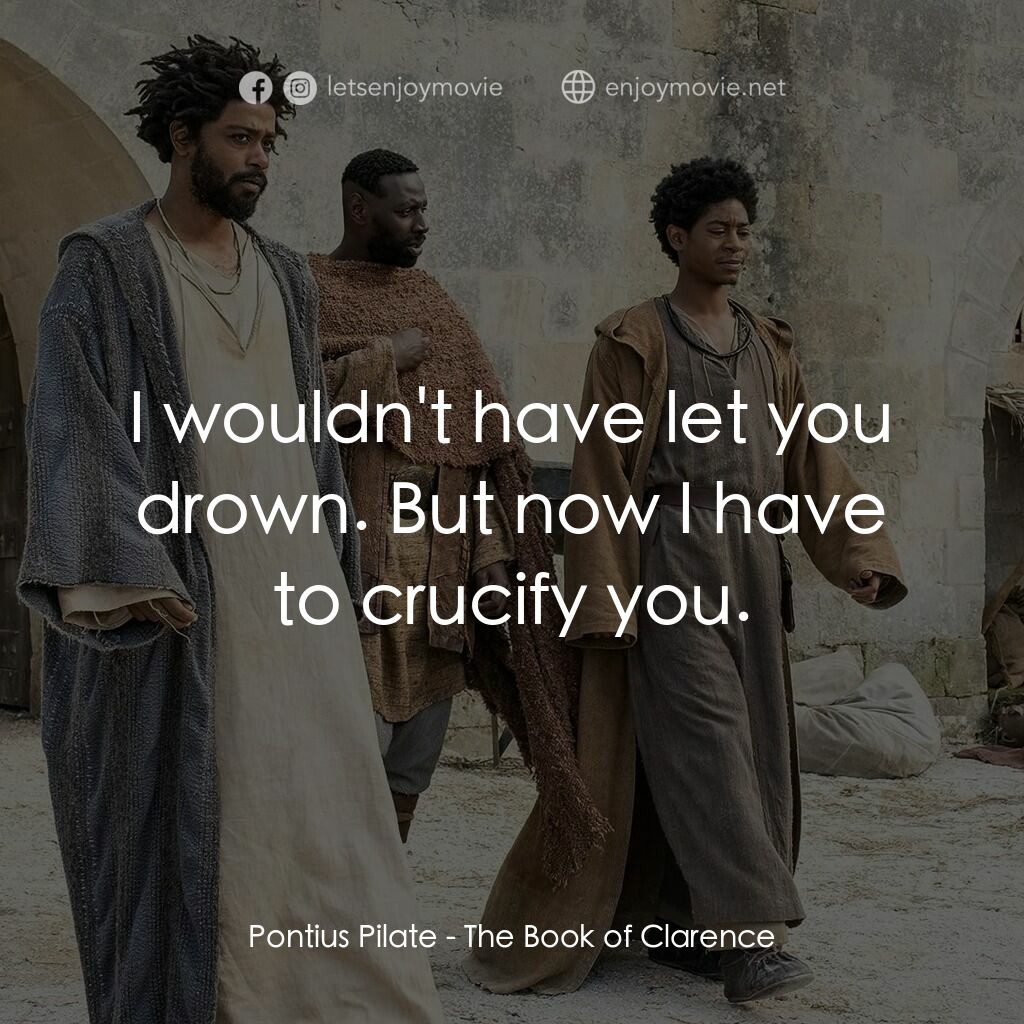 《克倫斯福音》經典台詞：Pontius Pilate:  I wouldn't have let you drown ...
