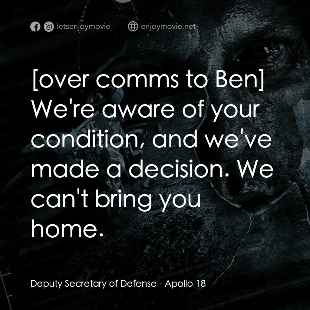 阿波羅 18：不存在的任務電影對白：Deputy Secretary of Defense:  We're aware of your condition, and we've made a dec