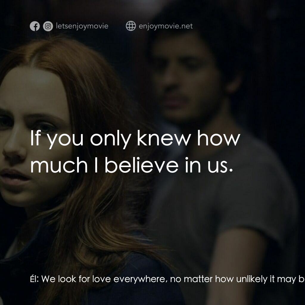 Stockholm電影對白：Él:  We look for love everywhere, no matter how unlikely it may be. Ella:  So you