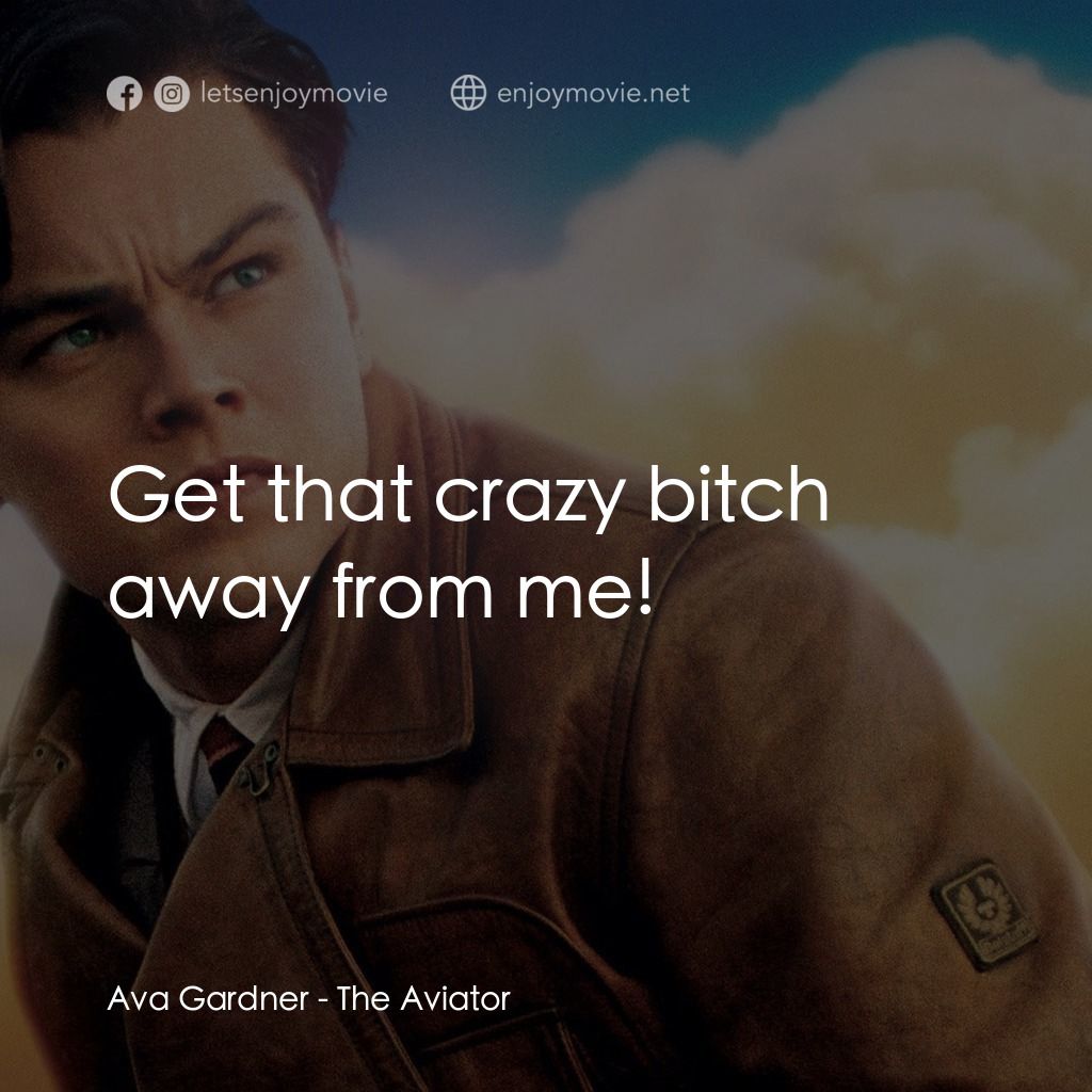 神鬼玩家電影對白：Ava Gardner: Get that crazy bitch away from me!