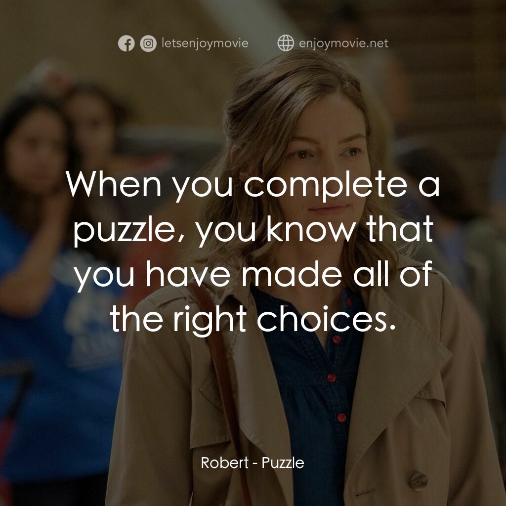 拼圖情緣電影對白：Robert:  When you complete a puzzle, you know that you have made all of the right