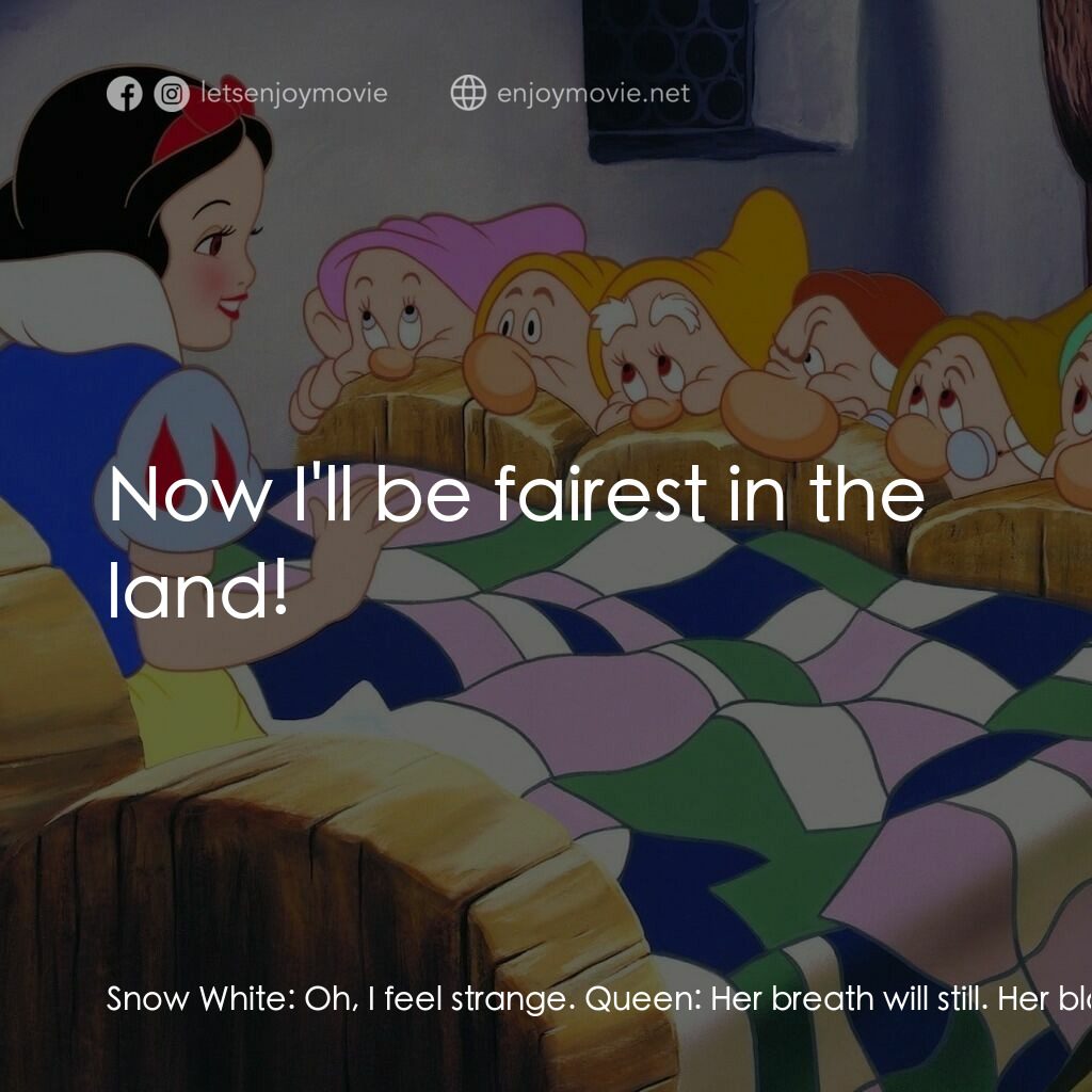 雪姑七友電影對白：Snow White:  Oh, I feel strange. Queen:  Her breath will still. Her blood congeal
