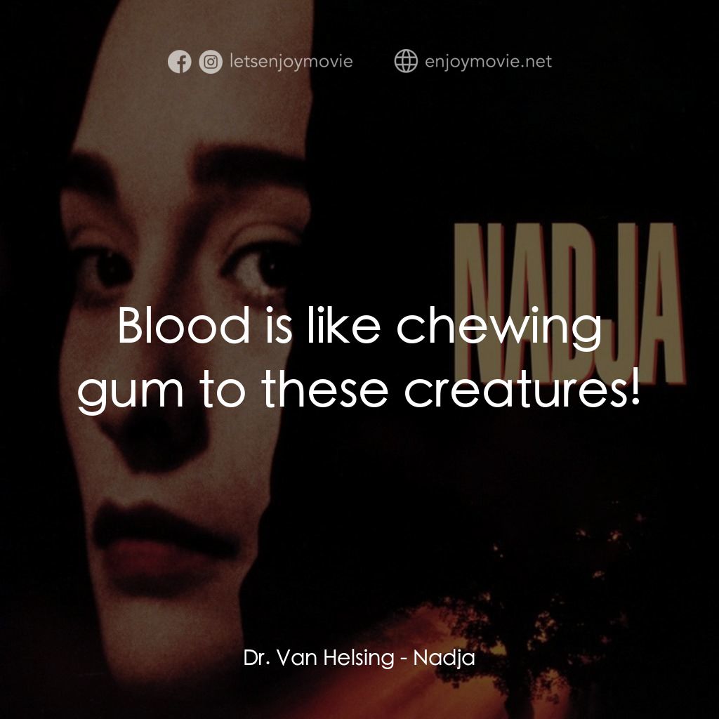 嗜血輪回電影對白：Dr. Van Helsing: Blood is like chewing gum to these creatures!