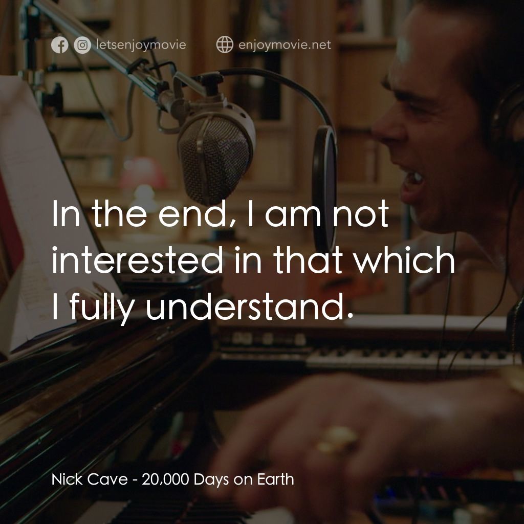《尼克凱夫：地球兩萬日》經典台詞：Nick Cave: In the end, I am not interested in that ...