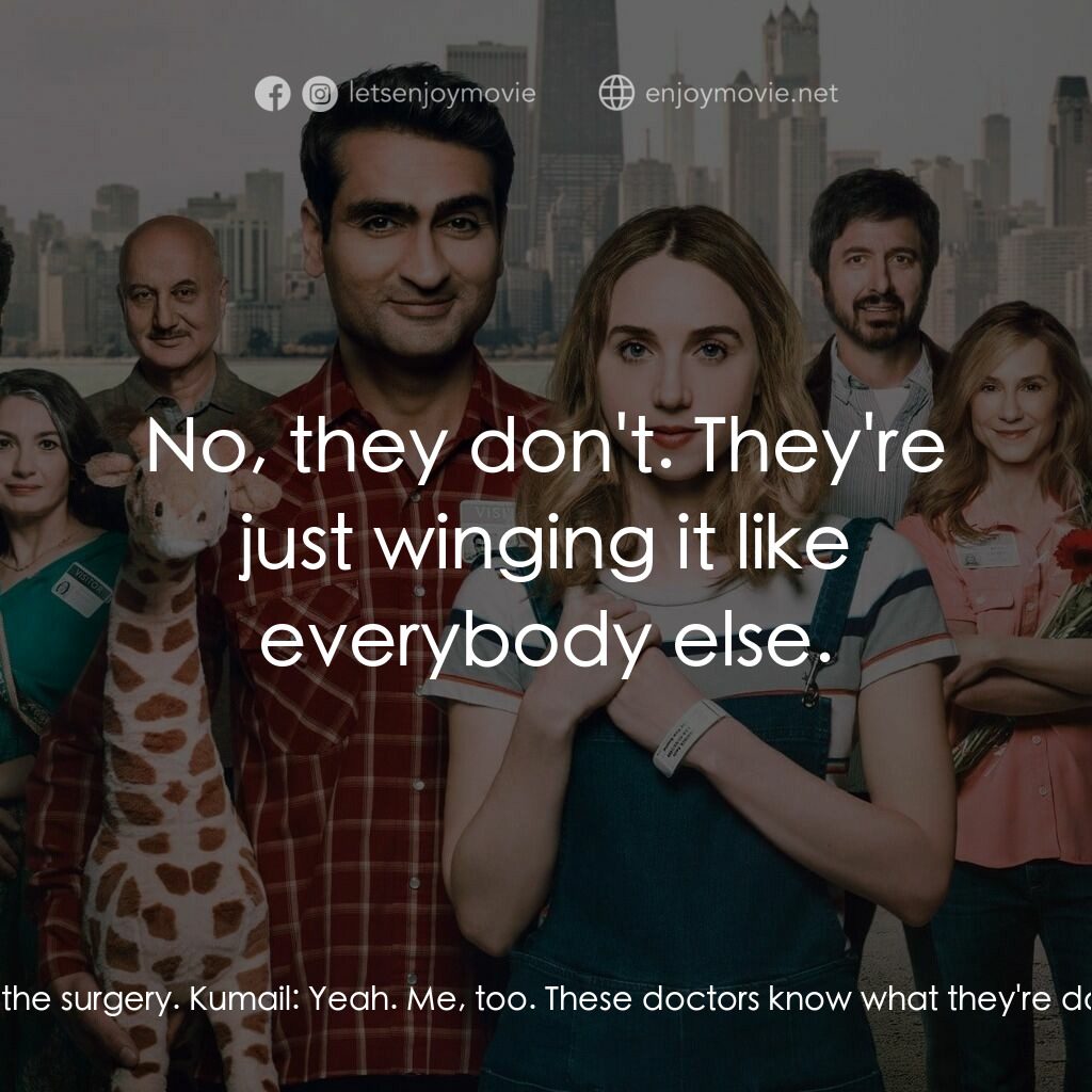 情人眼裡巴基斯電影對白：Emily:  I feel good about the surgery. Kumail:  Yeah. Me, too. These doctors know