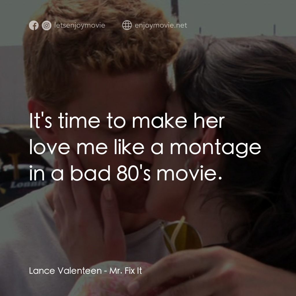 《改造先生》經典台詞：Lance Valenteen: It's time to make her love me ...