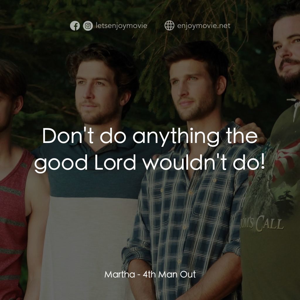 出櫃培訓班電影對白：Martha: Don't do anything the good Lord wouldn't do!