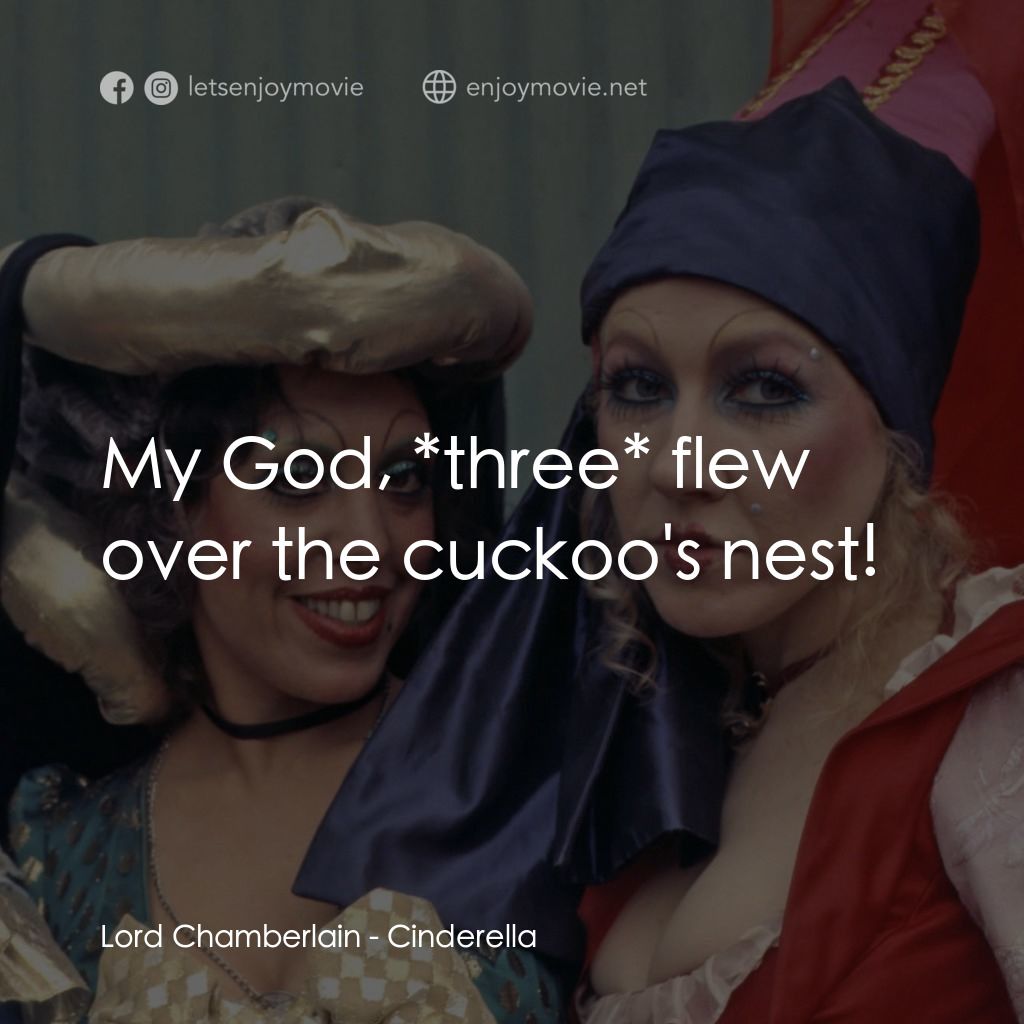 灰姑娘電影對白：Lord Chamberlain: My God, *three* flew over the cuckoo's nest!