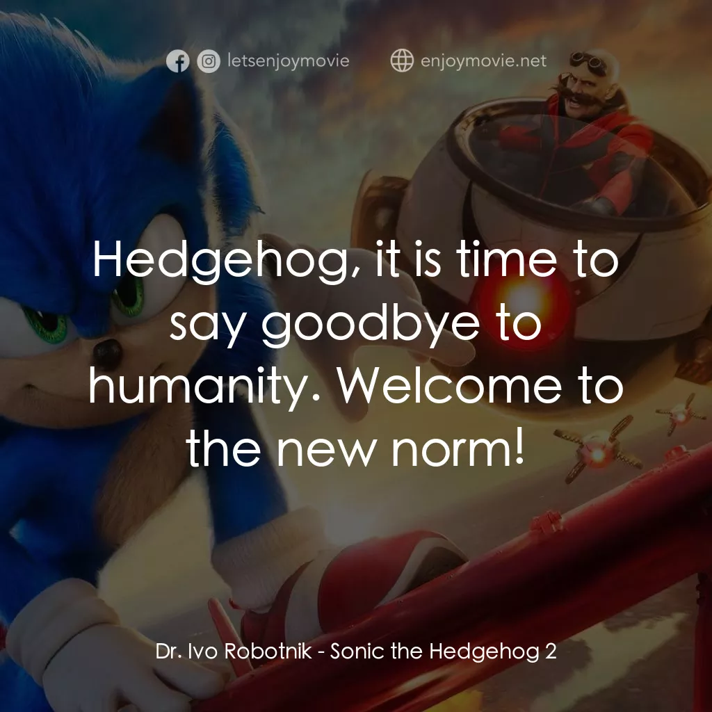 超音鼠大電影2電影對白：Dr. Ivo Robotnik: Hedgehog, it is time to say goodbye to humanity. Welcome to the