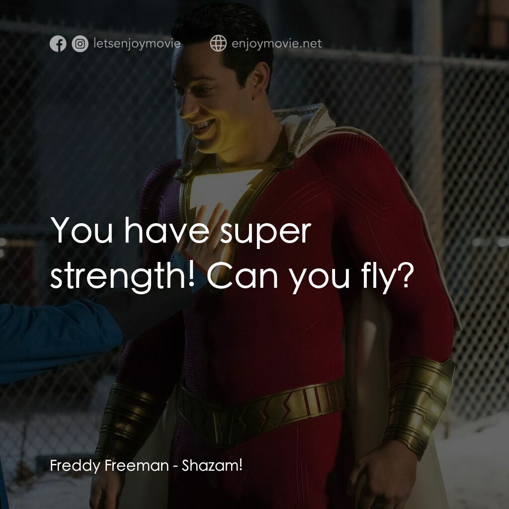 沙贊！神力集結電影對白：Freddy Freeman:  You have super strength! Can you fly?