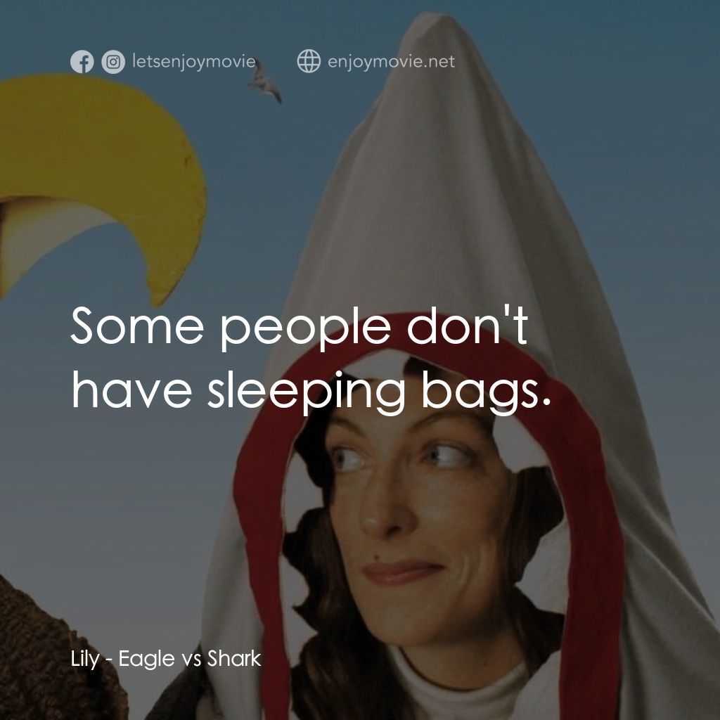 鷹與鯊魚電影對白：Lily: Some people don't have sleeping bags.