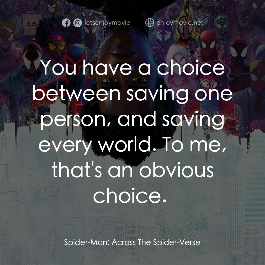蜘蛛人：穿越新宇宙電影對白：You have a choice between saving one person, and saving every world. To me, that'