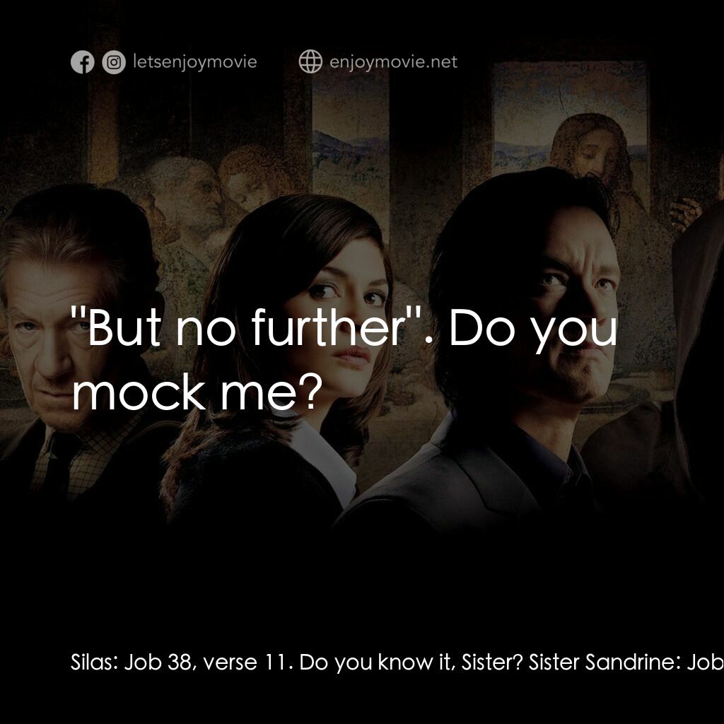 達文西密碼電影對白：Silas:  Job 38, verse 11. Do you know it, Sister? Sister Sandrine:  Job 38: 11.
