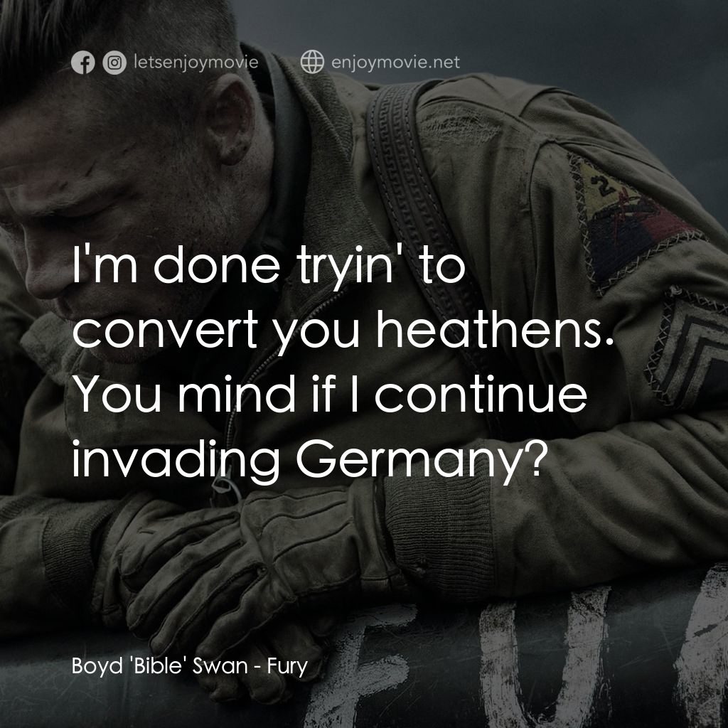 戰逆豪情電影對白：Boyd 'Bible' Swan: I'm done tryin' to convert you heathens. You mind if I continu