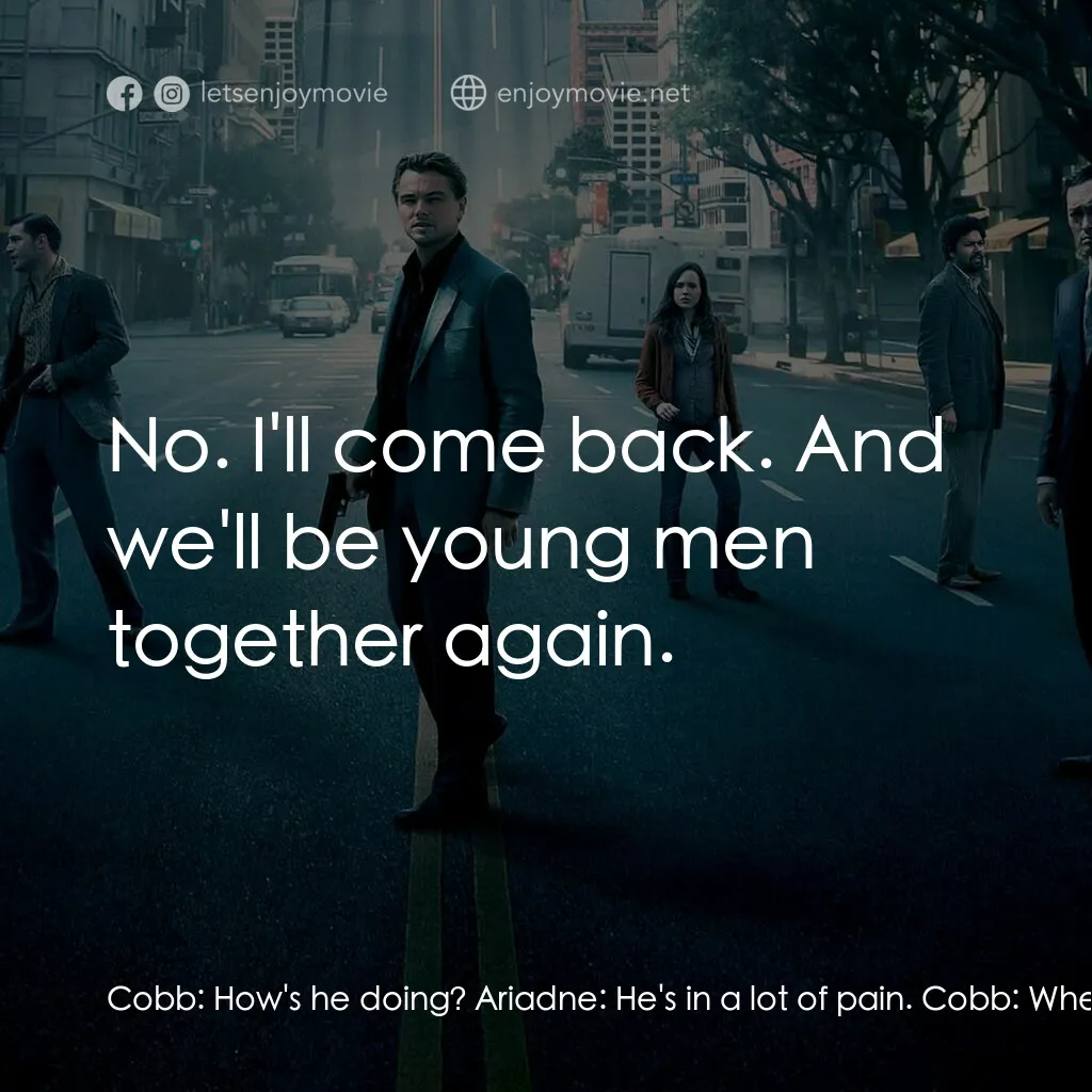 潛行凶間電影對白：Cobb:  How's he doing? Ariadne:  He's in a lot of pain. Cobb:  When we get down t