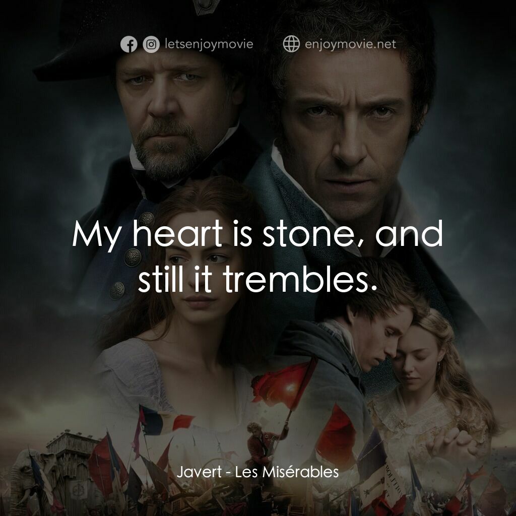 孤星淚電影對白：Javert:  My heart is stone, and still it trembles.