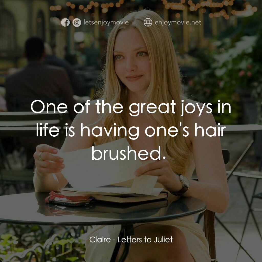 茱麗葉愛情信箱電影對白：Claire:  One of the great joys in life is having one's hair brushed. 