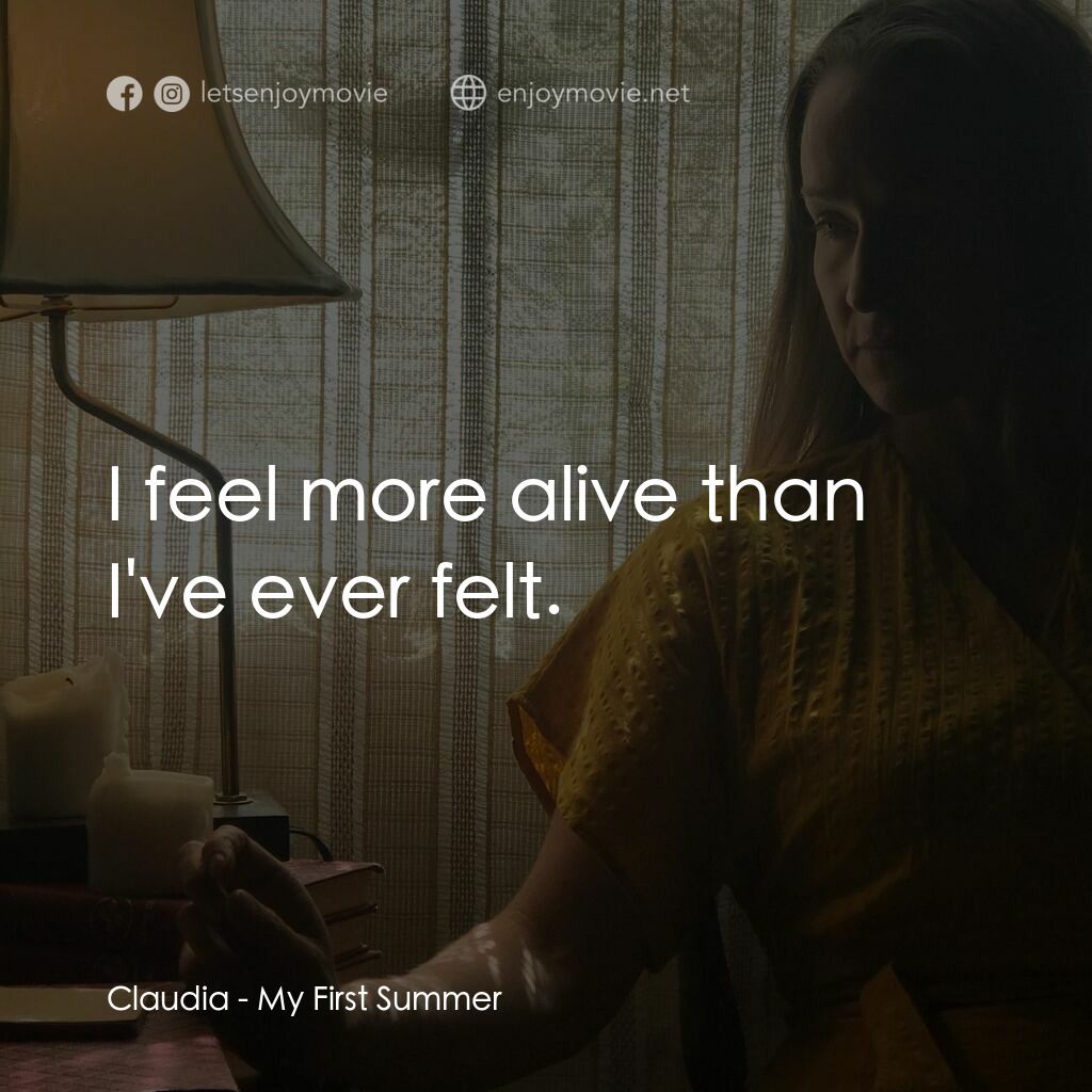 二人之境電影對白：Claudia:  I feel more alive than I've ever felt.