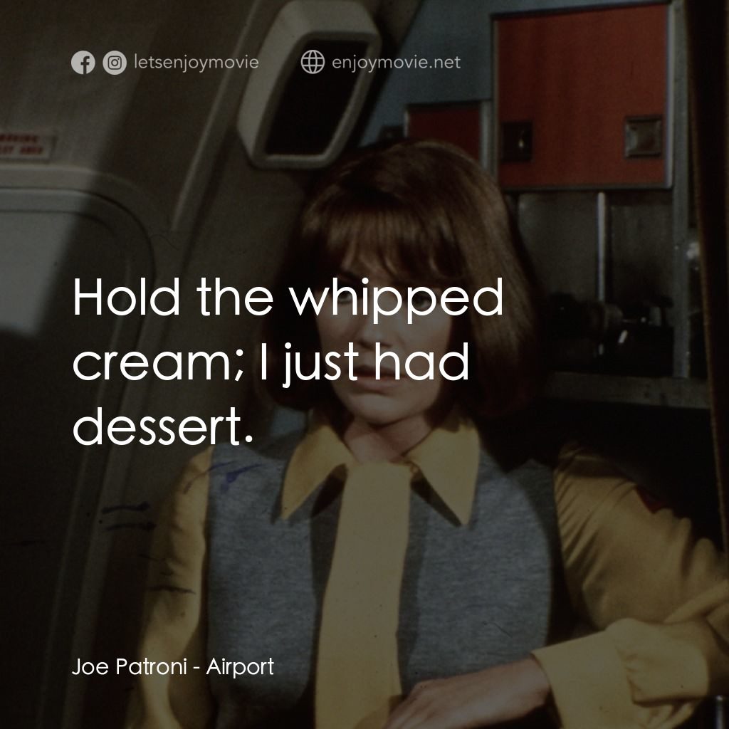 國際機場電影對白：Joe Patroni: Hold the whipped cream; I just had dessert.