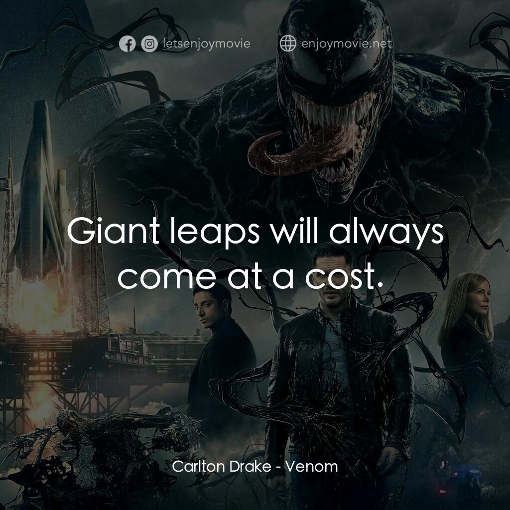 毒魔電影對白：Carlton Drake:  Giant leaps will always come at a cost. 