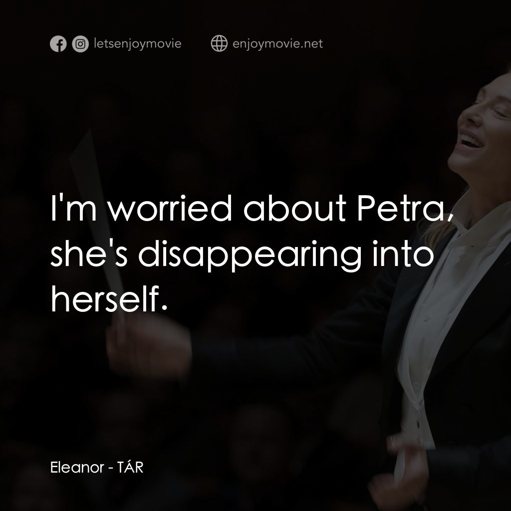 TÁR塔爾電影對白：Eleanor: I'm worried about Petra, she's disappearing into herself.