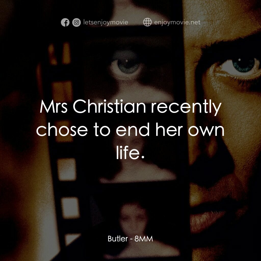 Eight Millimeter電影對白：Butler:  Mrs Christian recently chose to end her own life.