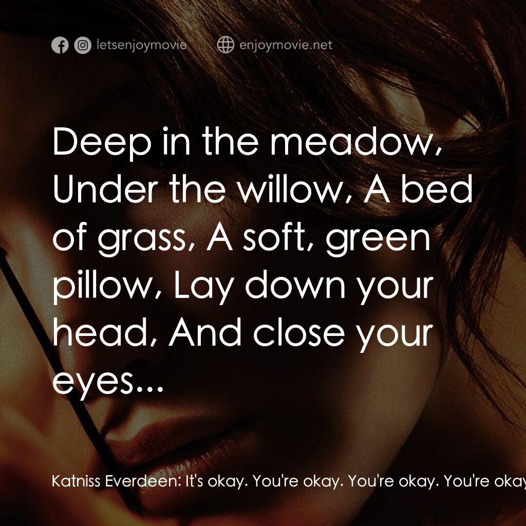 飢餓遊戲電影對白：Katniss Everdeen:  It's okay. You're okay. You're okay. You're okay. Rue:  Did yo