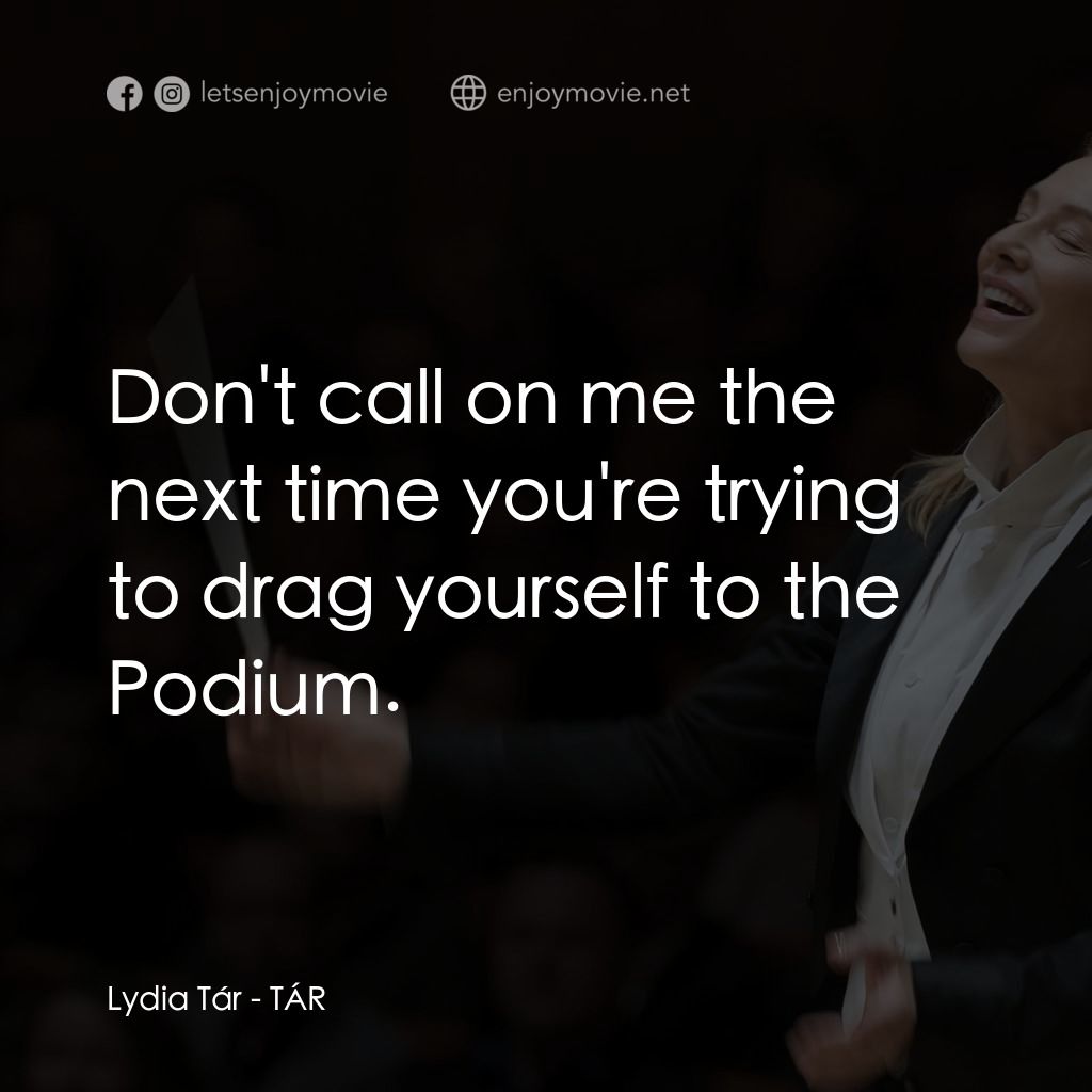 TÁR塔爾電影對白：Lydia Tár: Don't call on me the next time you're trying to drag yourself to the P