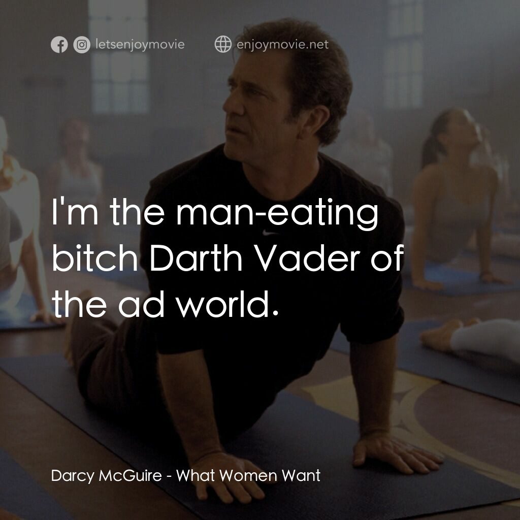 偷聽女人心電影對白：Darcy McGuire:  I'm the man-eating bitch Darth Vader of the ad world.