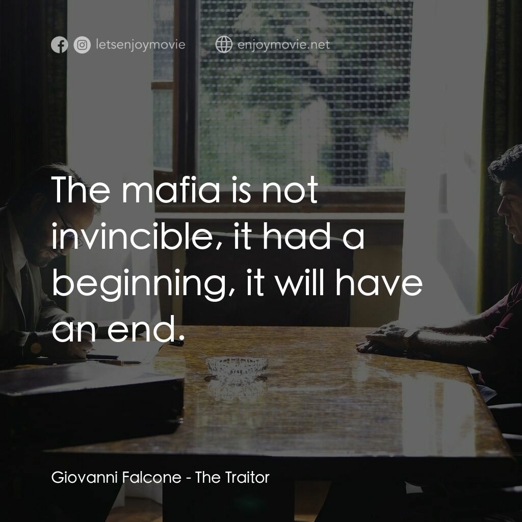 叛徒電影對白：Giovanni Falcone:  The mafia is not invincible, it had a beginning, it will have 