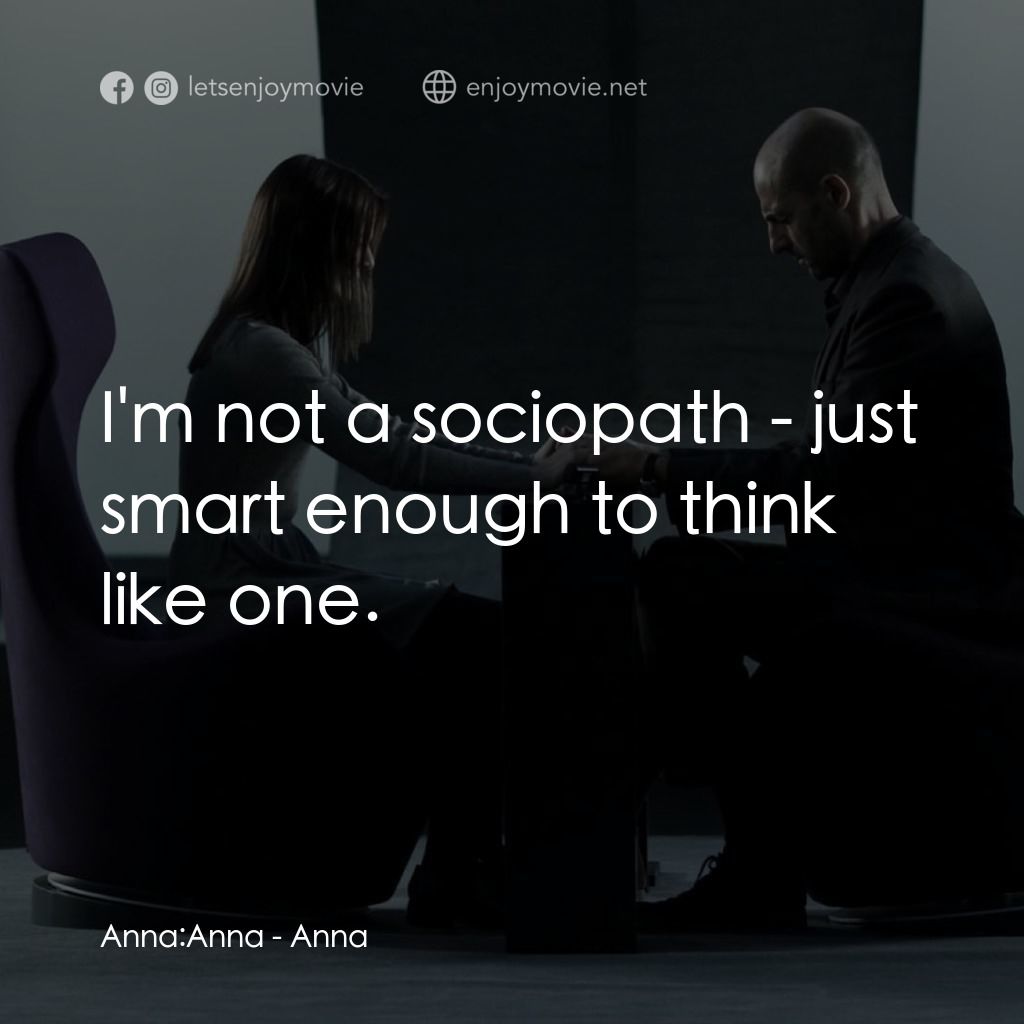 記憶偵探經典對白：Anna: Anna:  I'm not a sociopath - just smart enough to think like one.