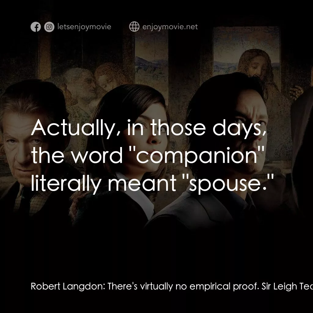 達文西密碼電影對白：Robert Langdon:  There's virtually no empirical proof. Sir Leigh Teabing:  He kno